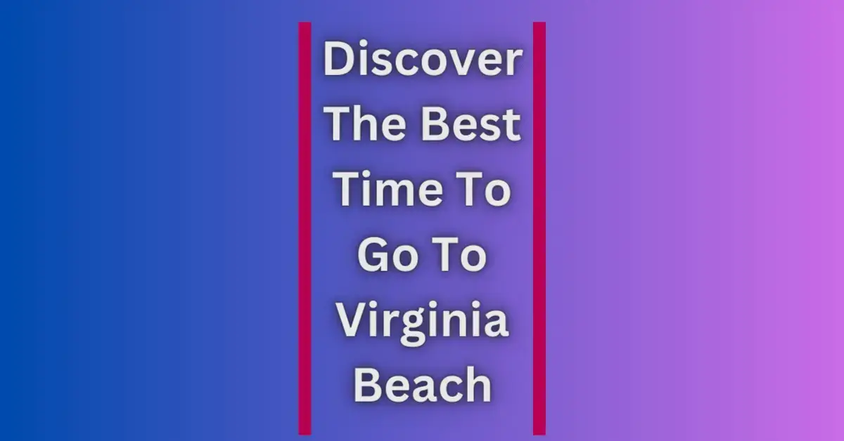 Discover The Best Time To Go To Virginia Beach