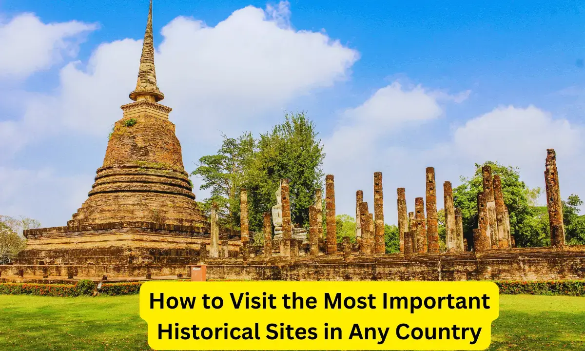 How to Visit the Most Important Historical Sites in Any Country